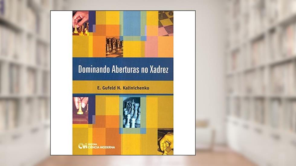 Dominando Aberturas no Xadrez, do autor Gufeld, E. E Kalinichenko, N.