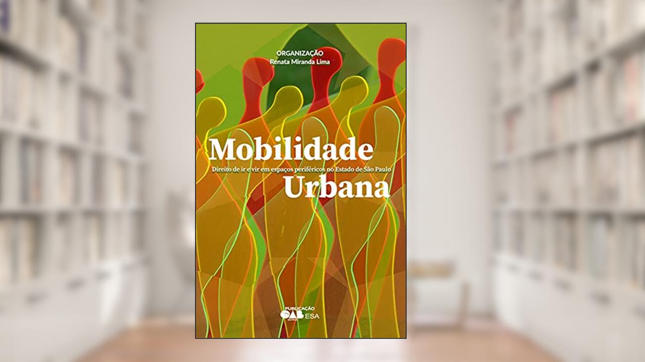 Mobilidade Urbana: direito de ir e vir em espaços periféricos no Estado de São Paulo, do autor Renata Miranda Lima