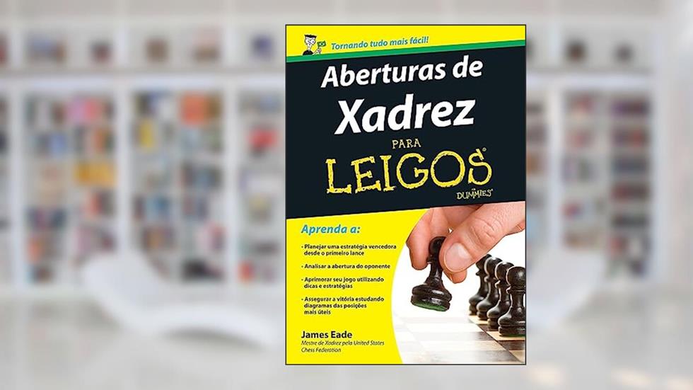 Aberturas de Xadrez Para Leigos, do autor James Eade