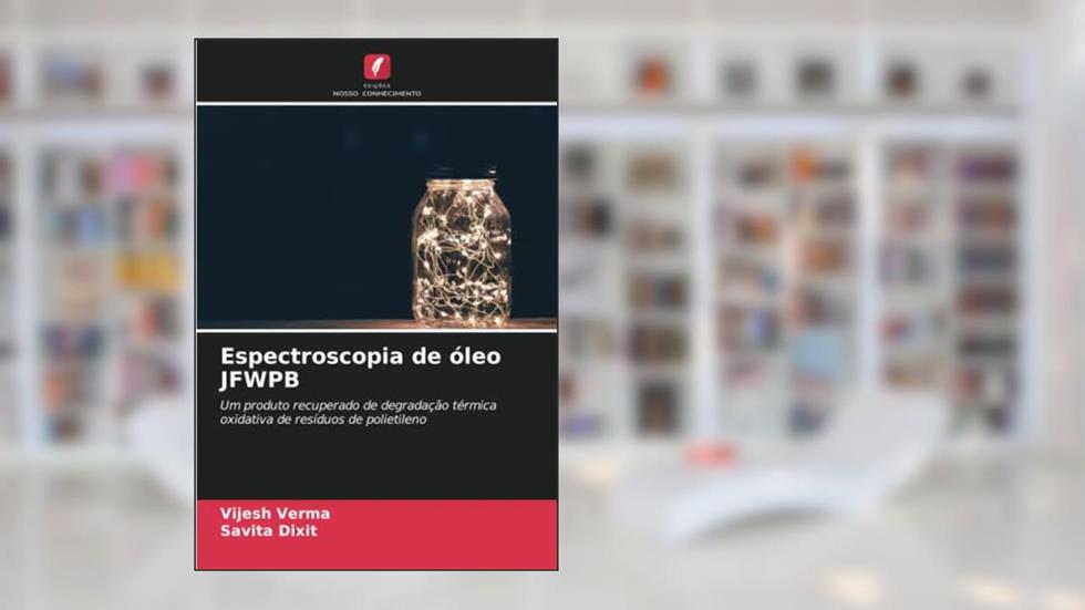 Espectroscopia de óleo JFWPB: Um produto recuperado de degradação térmica oxidativa de resíduos de polietileno, do autor Vijesh Verma; Savita Dixit