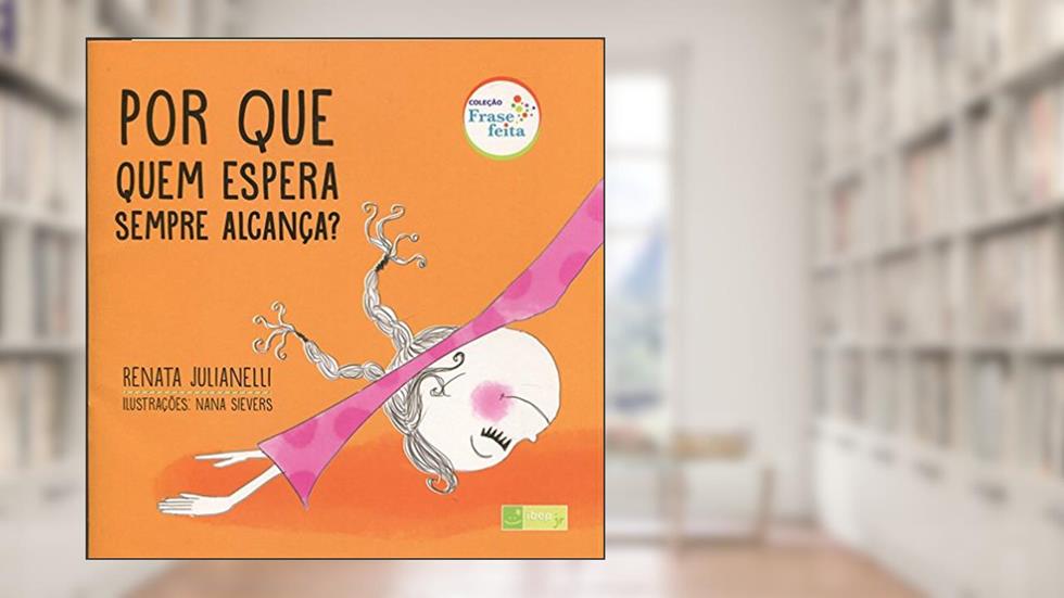 Por que quem espera sempre alcança?, do autor Renata Julianelli