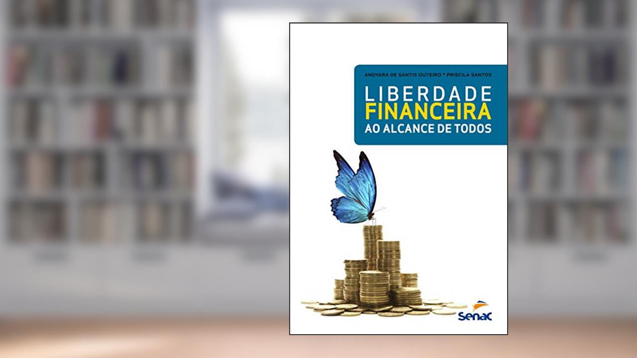 Liberdade financeira ao alcance de todos, do autor Priscila Andyara De Santis Outeiro