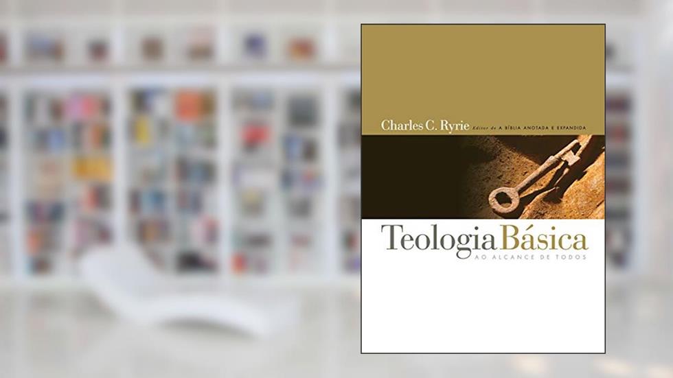 Teologia básica: Um guia sistemático popular para entender a verdade bíblica, do autor Charles Caldwell Ryrie