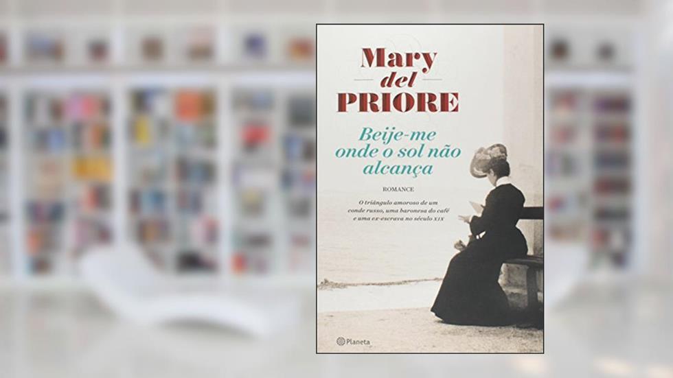 Beije-me onde o sol não alcança, do autor Mary Del Priore