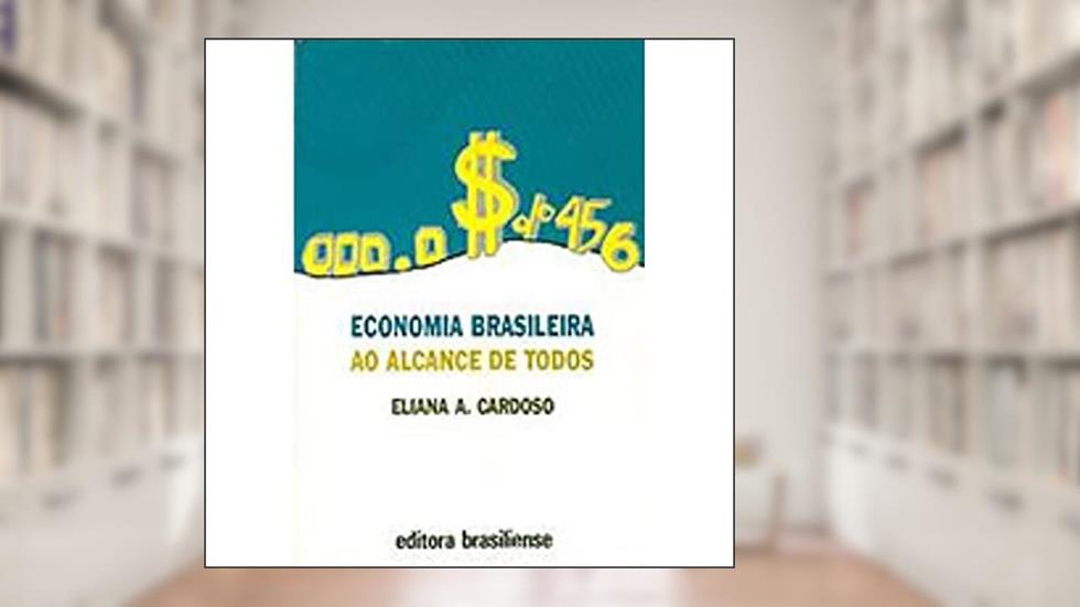 Economia Brasileira ao Alcance de Todos, do autor Eliana Anastacia Cardoso