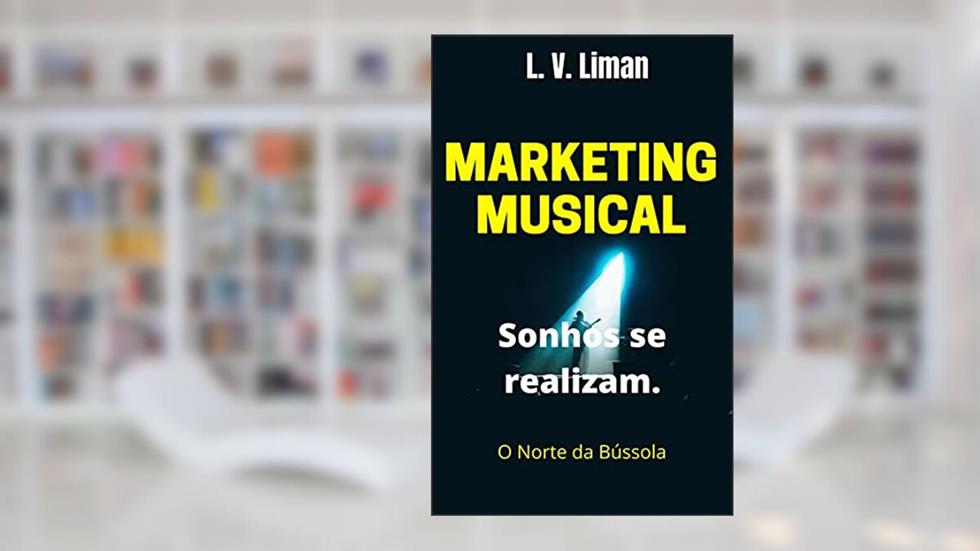 Marketing Musical: Sonhos se realizam, do autor L.V. Liman