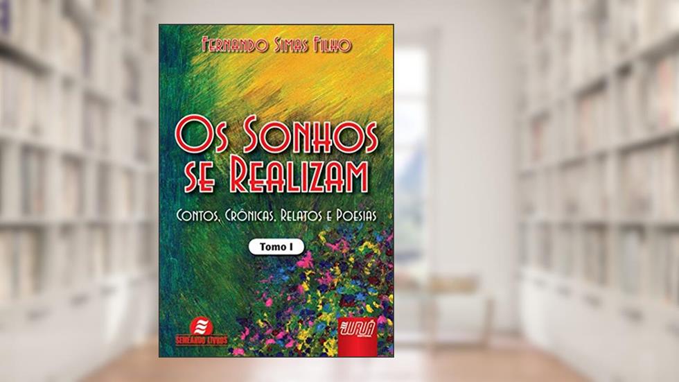 Os Sonhos se Realizam - Tomo I: Contos, Crônicas, Relatos e Poesias, do autor Fernando Simas Filho