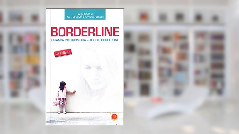 Borderline. Criança Interrompida. Adulto Borderline, do autor Taty Ades; Dr. Eduardo Ferreira Santos