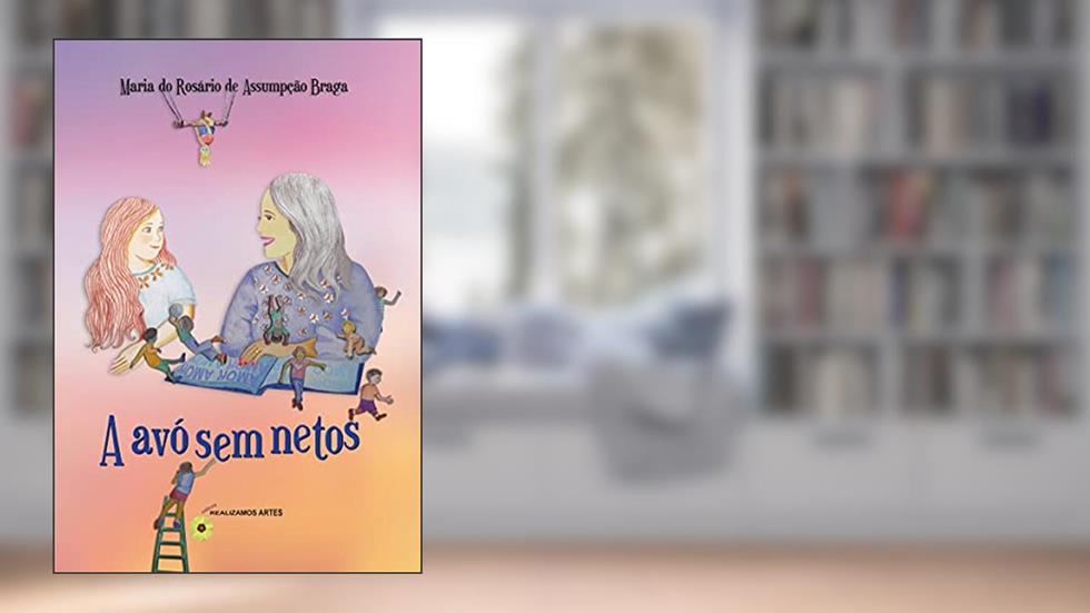 A avó sem netos, do autor Maria do Rosário de Assumpção Braga (Duaia Assumpção)