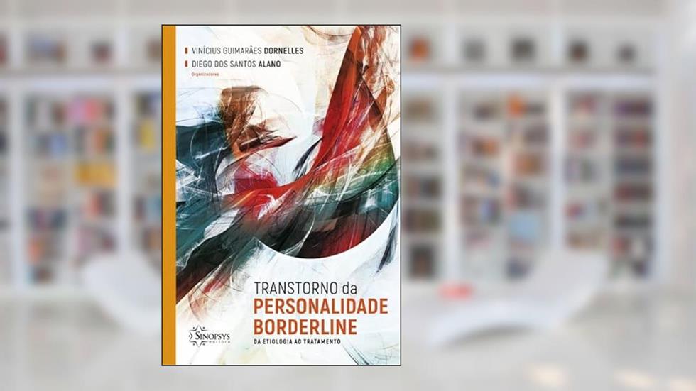 Transtorno da Personalidade Borderline: Da Etiologia ao Tratamento, do autor Vinícius Guimarães Dornelles; Diego dos Santos Alano