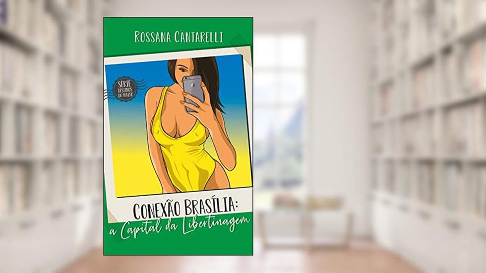Conexão Brasília: A Capital da Libertinagem, do autor Rossana Cantarelli Almeida