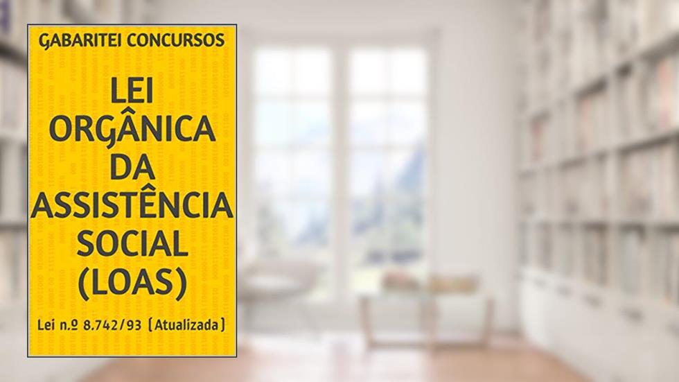 Lei Orgânica da Assistência Social (LOAS): Lei n.º 8.742/93 (Atualizada), do autor Gabaritei Concursos