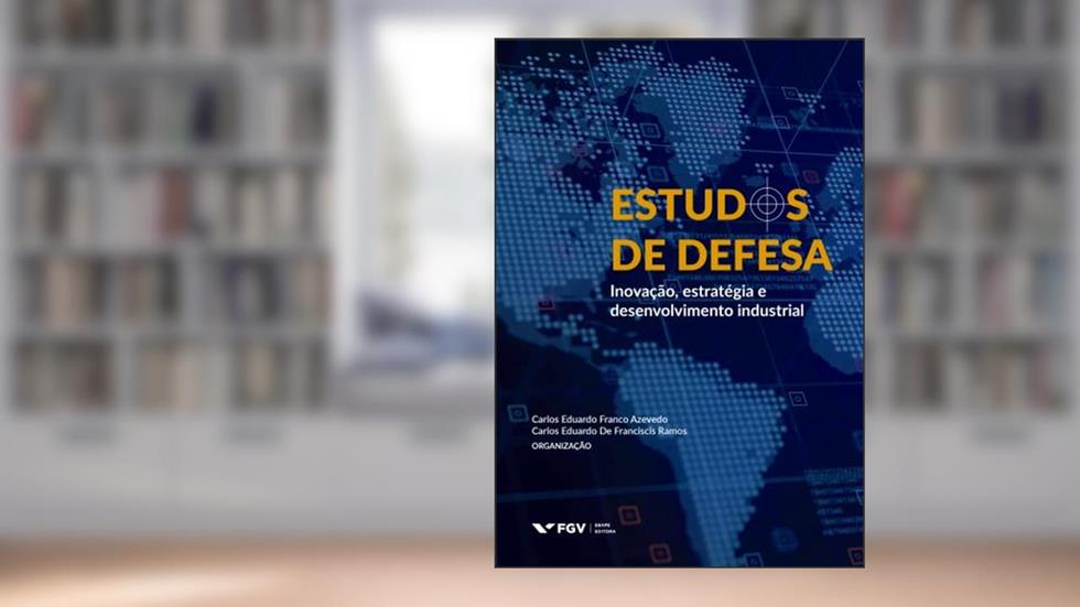 ESTUDOS DE DEFESA: INOVAÇÃO, ESTRATÉGIA E DESENVOLVIMENTO INDUSTRIAL, do autor Carlos Eduardo Franco AZEVEDO; Carlos Eduardo De Franciscis RAMOS