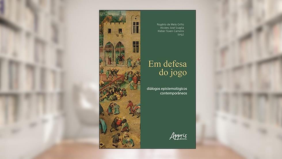 Em Defesa do Jogo: Diálogos Epistemológicos Contemporâneos, do autor Rogério de Melo Grillo; Alcides José Scaglia; Kleber Tüxen Carneiro