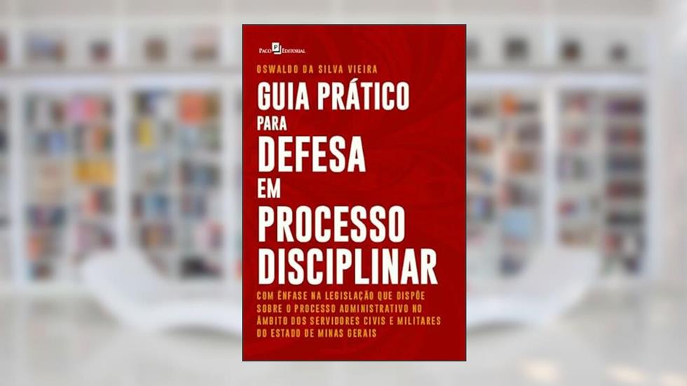 Guia Prático Para Defesa em Processo Disciplinar, do autor Oswaldo da Silva Vieira