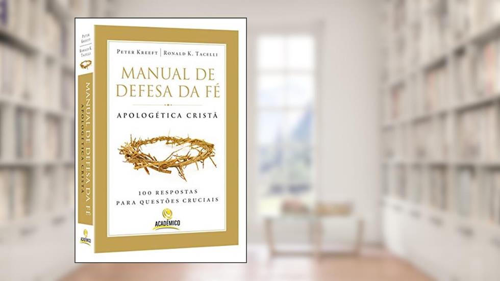 Manual de Defesa da fé: Apologética Cristã, do autor Peter Kreeft; Ronald K.