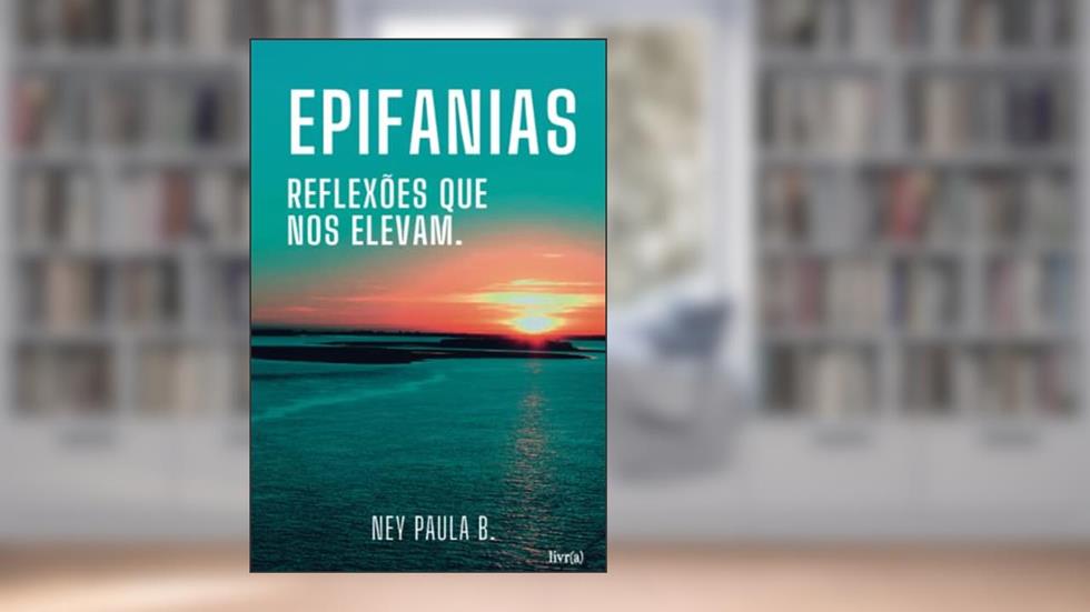 Epifanias: Reflexões que nos elevam., do autor Ney de Paula Batista