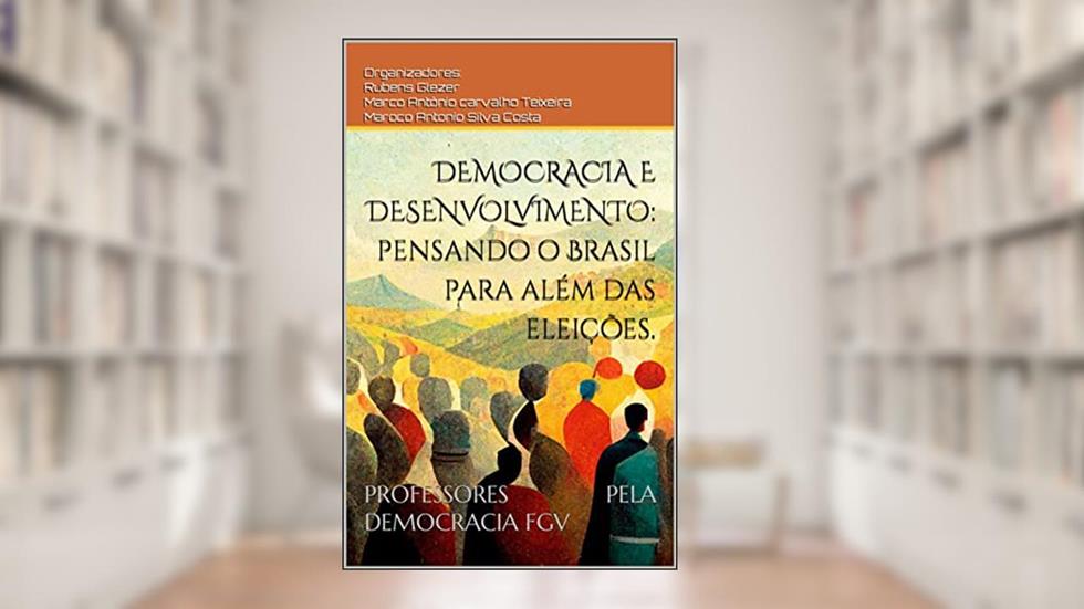 Democracia e desenvolvimento: pensando o Brasil para além das eleições, do autor Rubens Glezer