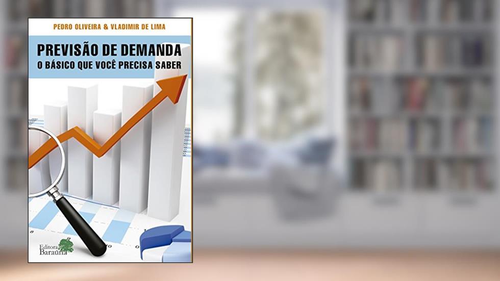 Previsão de demanda: O Básico Que Você Precisa Saber, do autor Vladimir de Lima; Pedro Oliveira
