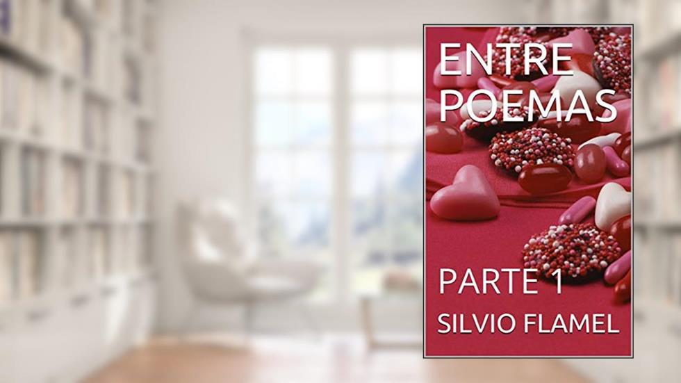 ENTRE POEMAS: PARTE 1, do autor SILVIO FLAMEL