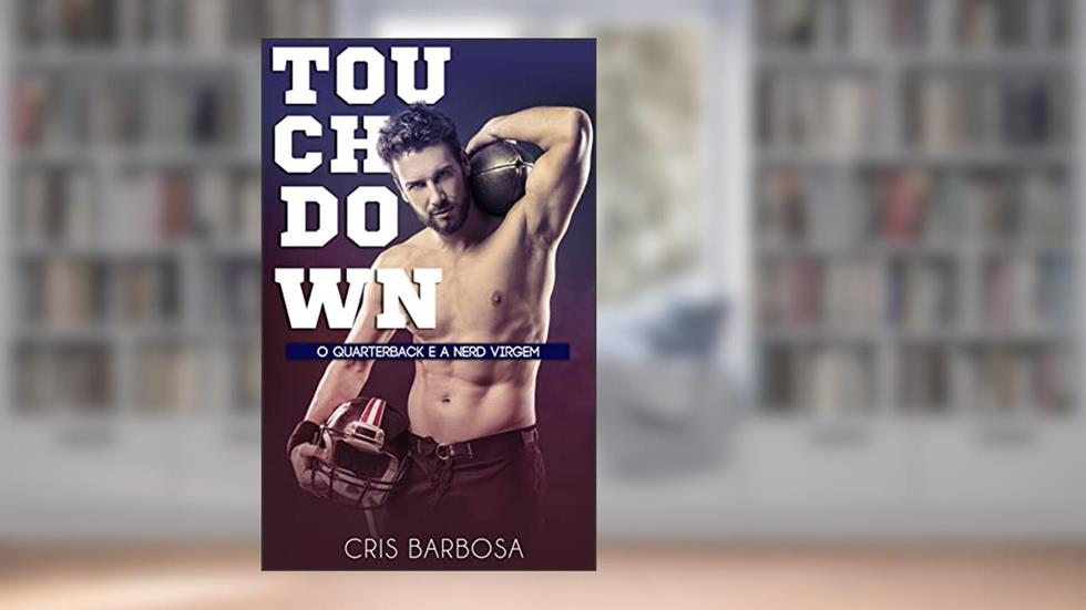 TOUCHDOWN: O quarterback e a nerd virgem, do autor Cris Barbosa