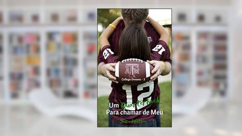 Capa de Um Quarterback para chamar de Meu (College Dreams Livro 3), do autor Suzie Watson