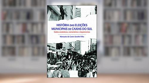 Capa de Historia Das Eleiçoes Municipais De Caxias Do Sul, do autor Mansueto De Castro Serafini Filho