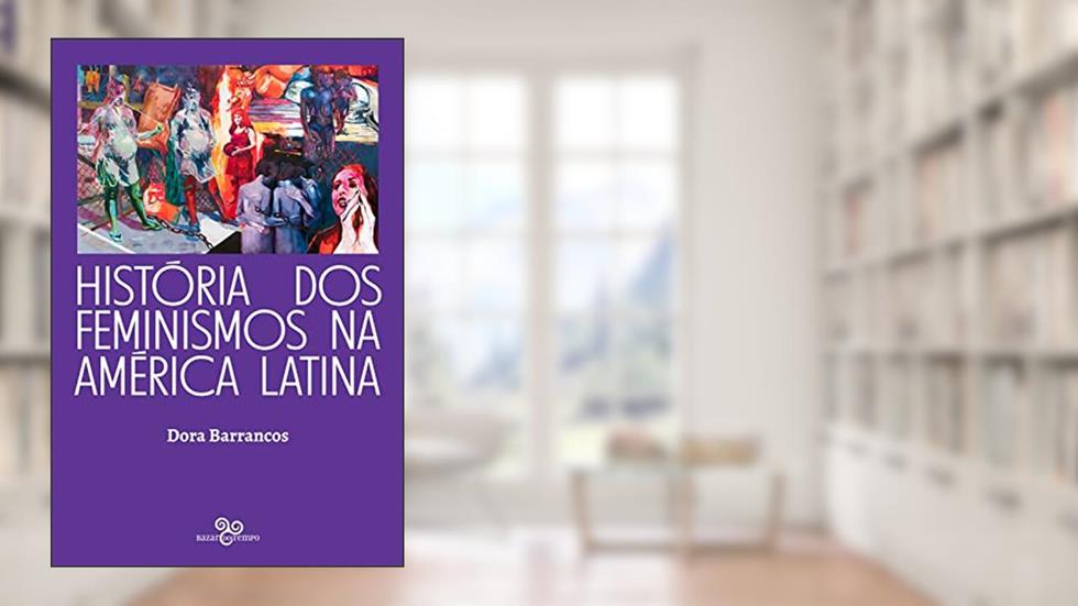 História dos feminismos na América Latina, do autor Dora Barrancos