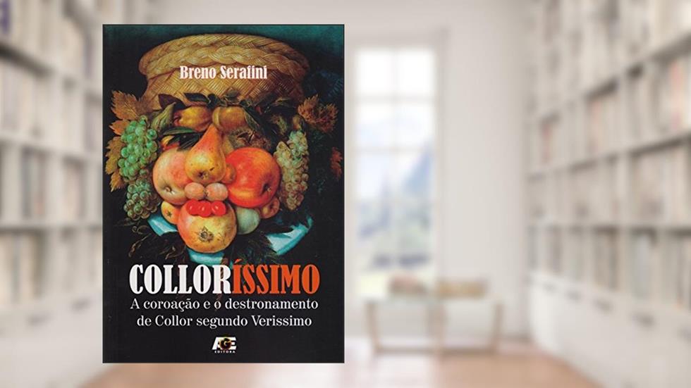Colloríssimo. A Coroação e o Destronamento de Collor Segundo Verissimo, do autor Breno Serafini