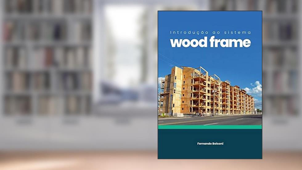 Introdução Ao Sistema Wood Frame, do autor Ferdo Bolsoni