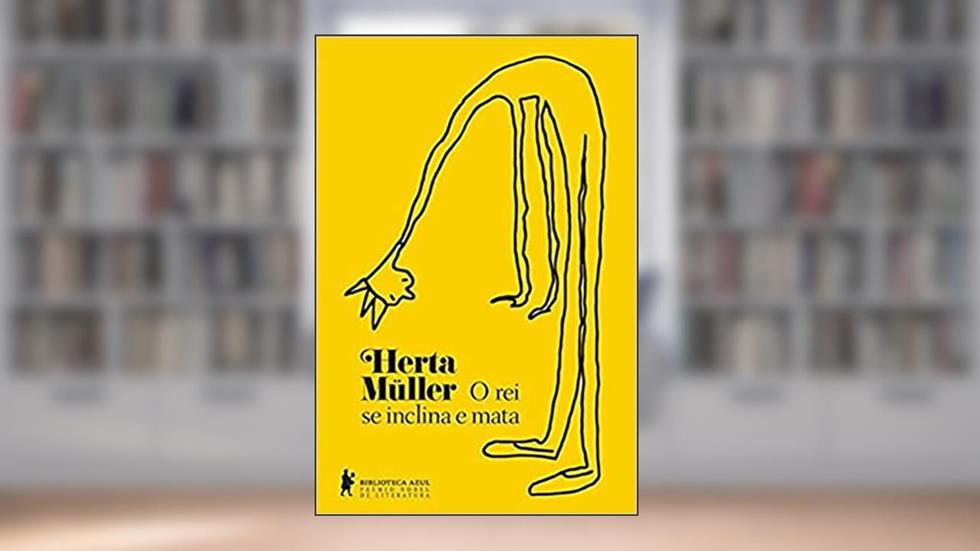 O rei se inclina e mata, do autor Herta Muller