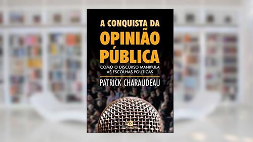 Capa de A conquista da opinião pública: Como o discurso manipula as escolhas políticas, do autor Patrick Charaudeau
