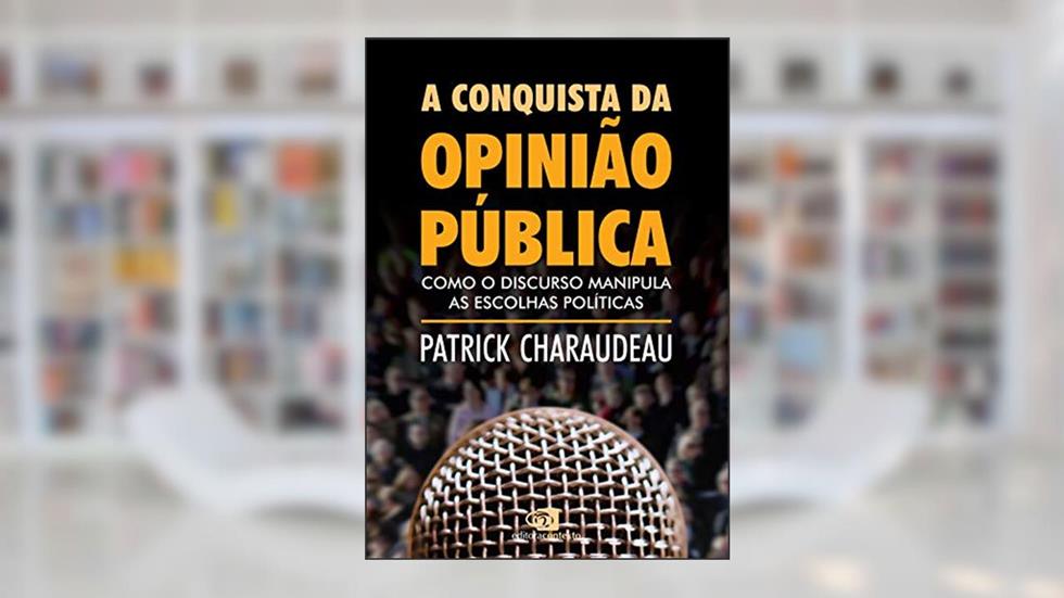 A conquista da opinião pública: Como o discurso manipula as escolhas políticas, do autor Patrick Charaudeau