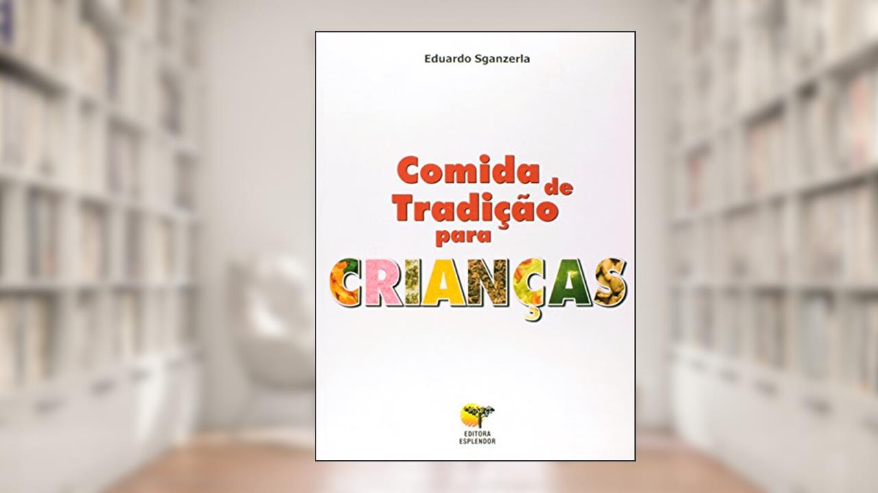 Comida de Tradição Para Crianças, do autor Eduardo Sganzerla
