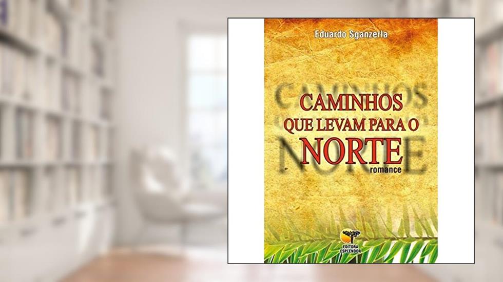Caminhos que Levam Para o Norte, do autor Eduardo Sganzerla