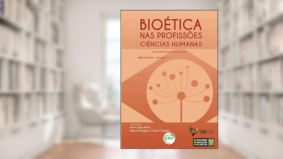 Bioética nas profissões:: ciências humanas série bioética - volume 11, do autor Anor Sganzerla; Marcia Regina Chizini Chemin