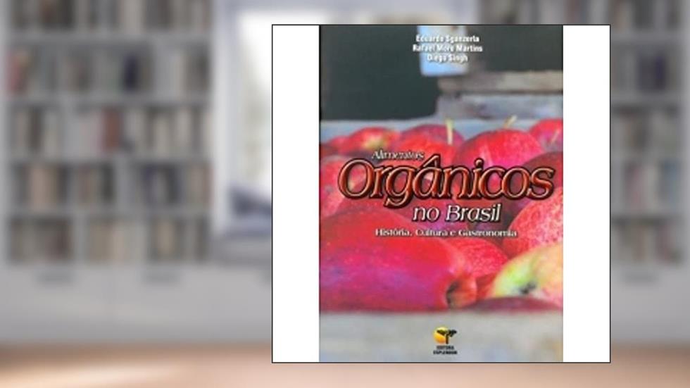 Alimentos Orgânicos No Brasil-História, Cultura E Gastronomia, do autor Eduardo Sganzerla