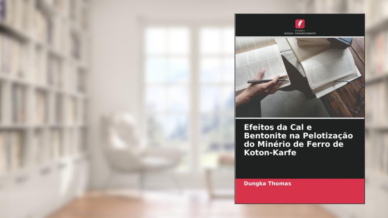 Efeitos da Cal e Bentonite na Pelotização do Minério de Ferro de Koton-Karfe, do autor Dungka Thomas