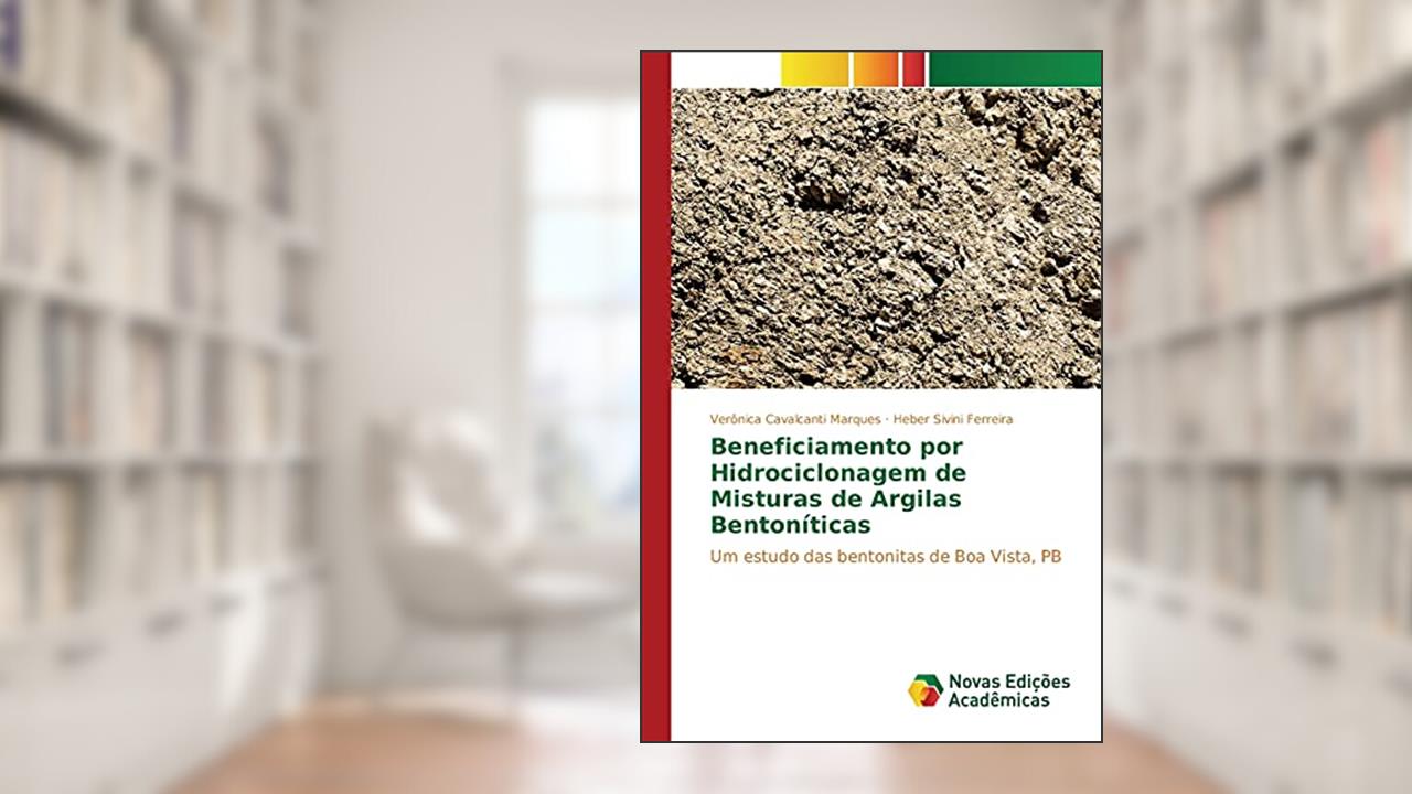 Beneficiamento por Hidrociclonagem de Misturas de Argilas Bentoníticas: Um estudo das bentonitas de Boa Vista, PB, do autor Cavalcanti Marques Verônica; Sivini Ferreira Heber