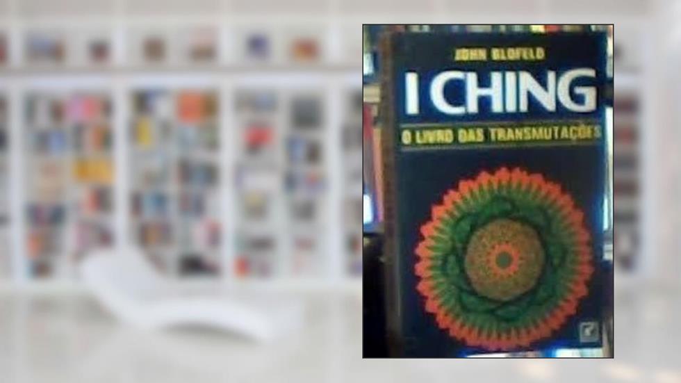I Ching o Livro das Transmutaçoes, do autor John Blofeld