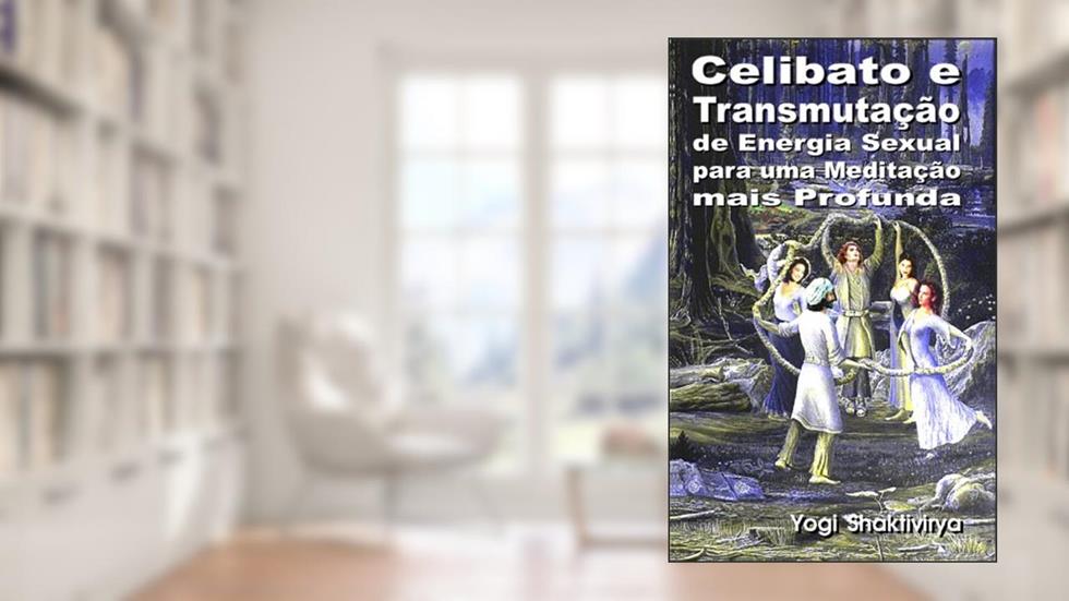 Celibato e Transmutação de Energia Sexual para uma Meditação mais Profunda, do autor Russell Symonnds