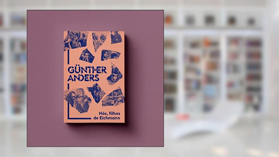 NÓS, FILHOS DE EICHMANN: CARTA ABERTA A KLAUS EICHMANN, do autor GÜNTHER ANDERS