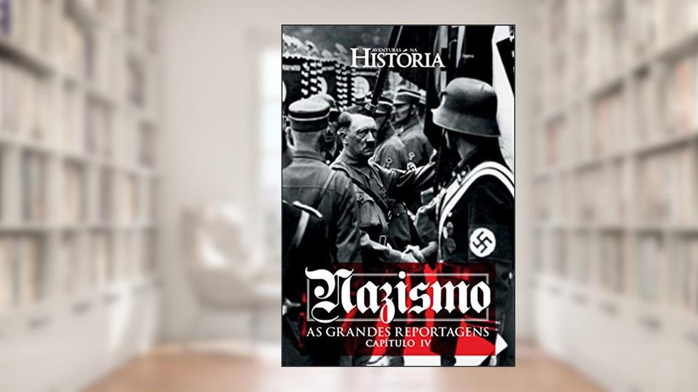 Nazismo - As Grandes Reportagens de Aventuras na História - Capítulo IV (Especial Aventuras na História), do autor Editora CARAS