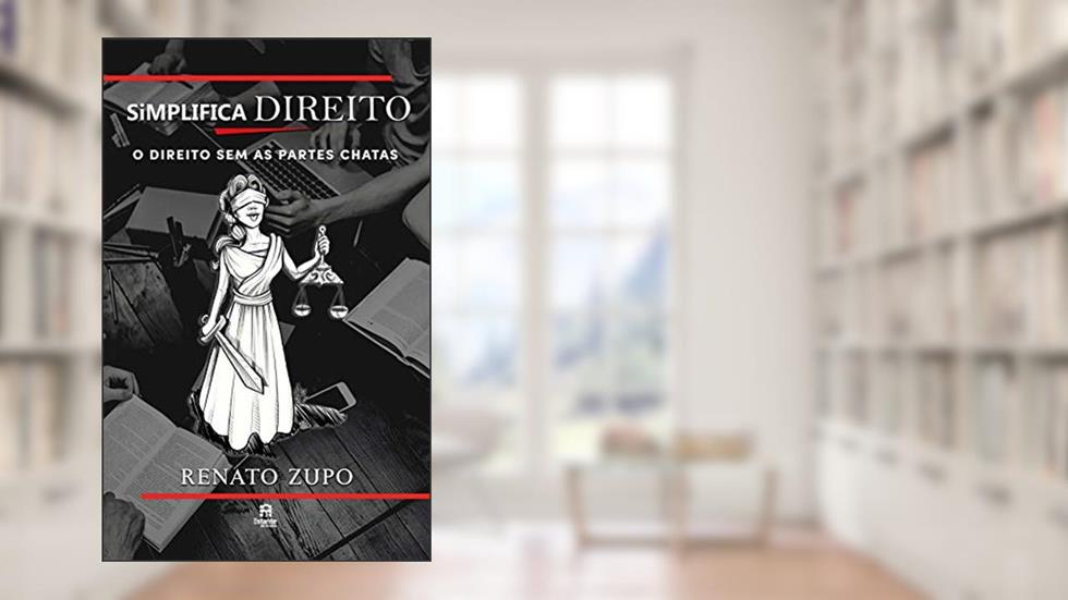 Simplifica Direito: O Direito sem as partes chatas, do autor Renato Zupo