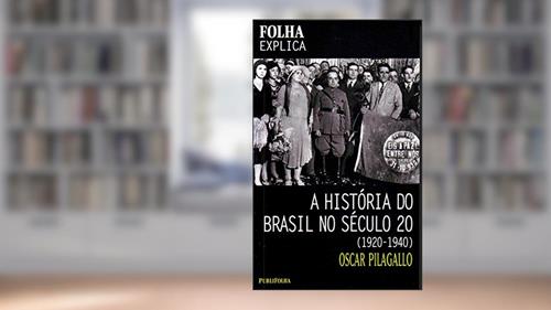 Capa de A História do Brasil no Século 20. 1920-1940, do autor Oscar Pilagallo