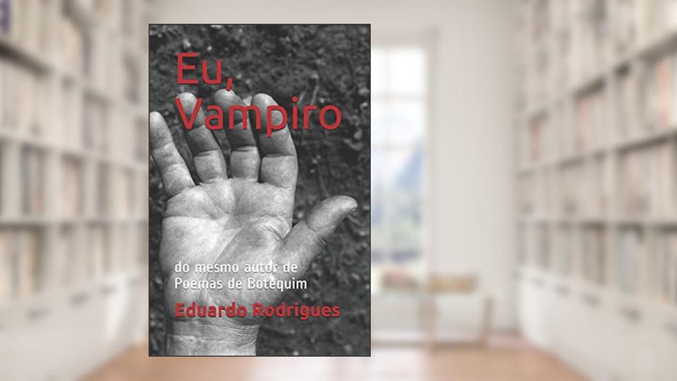 Eu, Vampiro: do mesmo autor de Poemas de Botequim: 1, do autor Eduardo Leal Rodrigues Junior