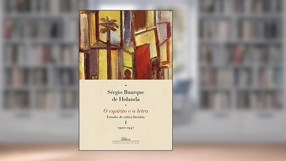 O espírito e a letra, vol. I (Nova edição): Estudos de crítica literária I - 1920-1947, do autor Sérgio Buarque de Holanda