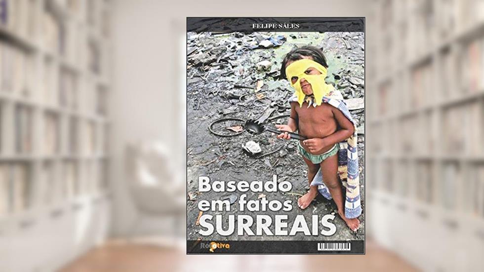 Baseado em fatos surreais, do autor Felipe Sáles Gomes