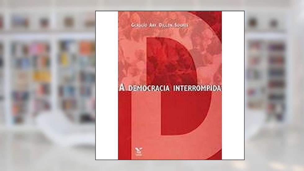 A Democracia Interrompida, do autor Glaucio Ary D. Soares