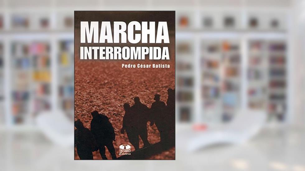 Marcha Interrompida, do autor Pedro Cesar Batista
